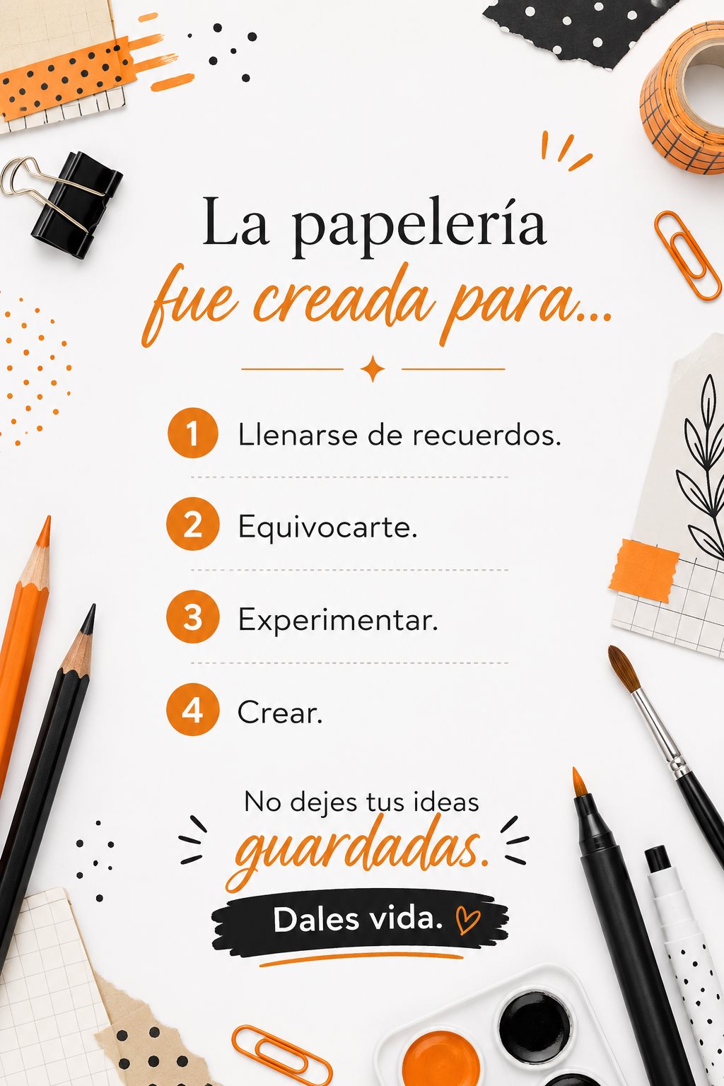 La papelería fue creada para llenarse de recuerdos, equivocarte, experimentar y crear. No dejes tus ideas guardadas, dales vida.